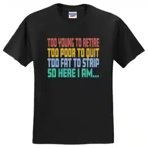 too-young-to-retire-too=poor-to-quit-too-fat-to-strip-shirt